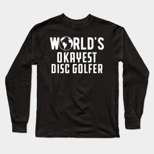 Disc Golfer - World's Okayest Disc Golfer Long Sleeve T-Shirt